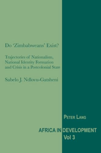 Stock image for Do Zimbabweans Exist Trajectories of Nationalism, National Identity Formation and Crisis in a Postcolonial State 3 Africa in Development for sale by PBShop.store US
