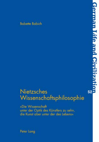Beispielbild fr Nietzsches Wissenschaftsphilosophie : 'Die Wissenschaft unter der Optik des Knstlers zu sehn, die Kunst aber unter der des Lebens' zum Verkauf von Buchpark