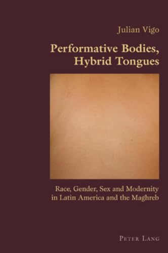 9783039119516: Performative Bodies, Hybrid Tongues: Race, Gender, Sex and Modernity in Latin America and the Maghreb: 33 (Hispanic Studies: Culture and Ideas)