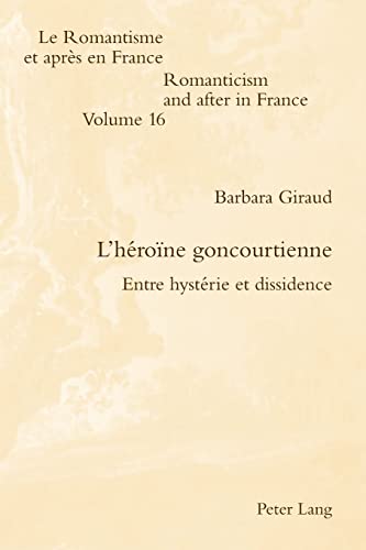 9783039119714: L'hrone goncourtienne : entre hystrie et dissidence: 16 (Romanticism and After in France / Le Romantisme Et Aprs En)