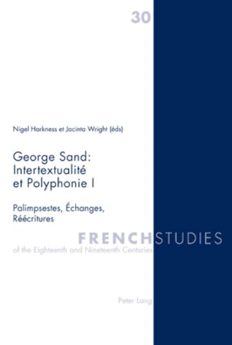 9783039119875: George Sand: Intertextualite et Polyphonie I: Palimpsestes, Echanges, Reecritures: Palimpsestes, changes, rcritures: 30
