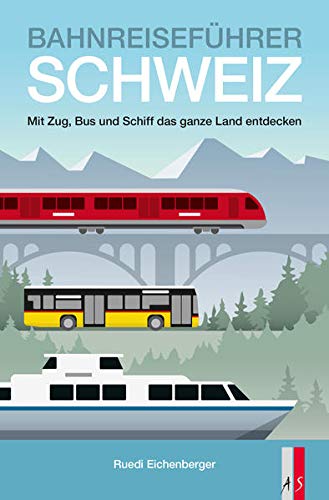 9783039130146: Bahnreiseführer Schweiz: Mit Zug, Bus und Schiff das ganze Land entdecken
