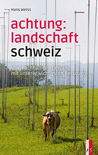 9783039130160: Achtung: Landschaft Schweiz: Vom nachhaltigen Umgang mit unserer wichtigsten Ressource