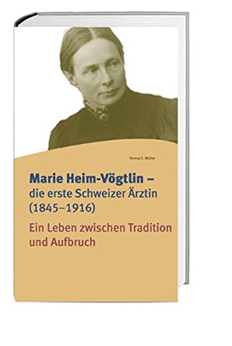 Beispielbild fr Marie Heim-Vgtlin die erste Schweizer rztin (18451916): Ein Leben zwischen Tradition und Aufbru zum Verkauf von medimops