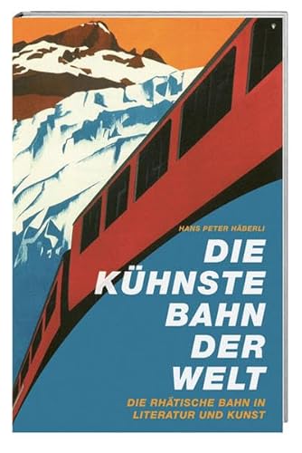 Stock image for Die khnste Bahn der Welt: Die Rhtische Bahn in Literatur und Kunst for sale by Revaluation Books