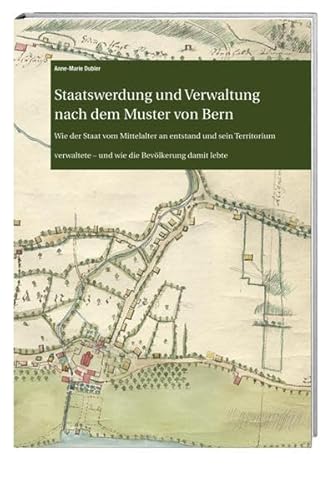 Beispielbild fr Staatswerdung und Verwaltung nach dem Muster von Bern: Wie der Staat vom Mittelalter an entstand und sein Territorium verwaltete   und wie die . des Historischen Vereins des Kantons Bern) Archiv des Historischen Vereins des Kantons Bern and Dubler, Anne-Marie zum Verkauf von online-buch-de