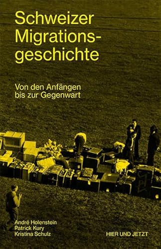 Beispielbild fr Schweizer Migrationsgeschichte: Von den Anfngen bis zur Gegenwart Holenstein, Andr; Kury, Patrick and Schulz, Kristina zum Verkauf von online-buch-de