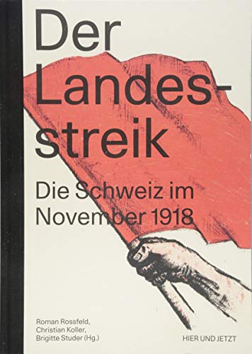 Beispielbild fr Der Landesstreik: Die Schweiz im November 1918 Rossfeld, Roman; Koller, Christian and Studer, Brigitte zum Verkauf von online-buch-de