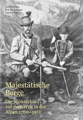 9783039194469: Majesttische Berge: Die Monarchie auf dem Weg in die Alpen 1760-1910