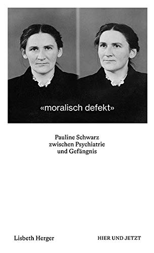 9783039194841: moralisch defekt: Pauline Schwarz zwischen Psychiatrie und Gefngnis