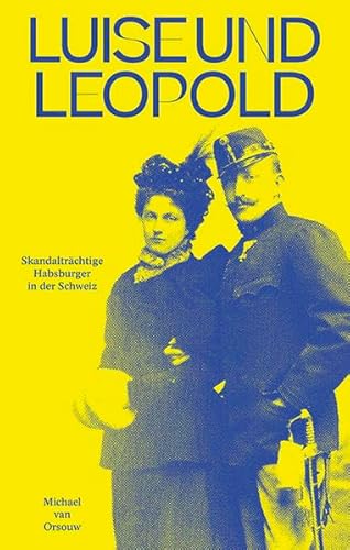 9783039195336: Luise und Leopold: Skandaltrchtige Habsburger in der Schweiz