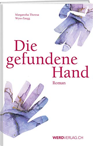 Beispielbild fr Die gefundene Hand Wyss-Zaugg, Margaretha Therese zum Verkauf von online-buch-de