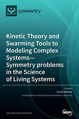 Imagen de archivo de Kinetic Theory and Swarming Tools to Modeling Complex Systems-Symmetry problems in the Science of Living Systems a la venta por Ria Christie Collections