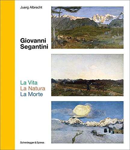 9783039420728: Giovanni Segantini. La Vita ―La Natura―LaMorte: Landmarks of Swiss Art