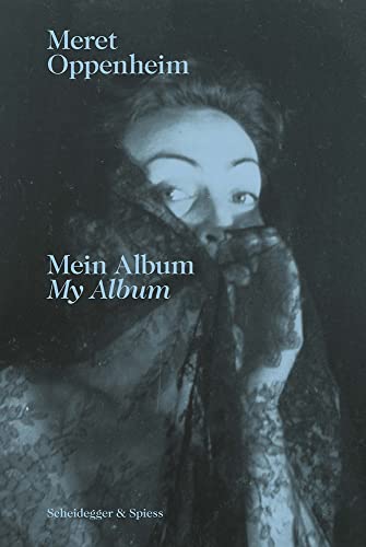 9783039420933: Meret Oppenheim My Album /anglais/allemand: mein Album : das autobiographische Album von der Kindheit bis 1943 und ihre handgeschriebene Biografie