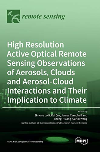 Beispielbild fr High Resolution Active Optical Remote Sensing Observations of Aerosols, Clouds and Aerosol-Cloud Interactions and Their Implication to Climate zum Verkauf von Lucky's Textbooks
