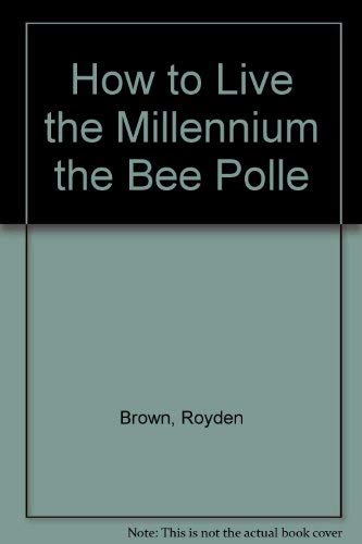 Stock image for How to Live the Millennium the Bee Polle for sale by Half Price Books Inc.