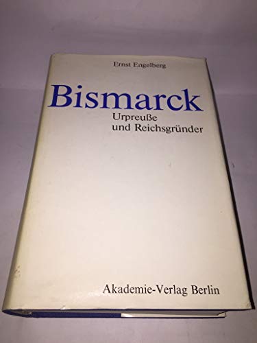 Bismarck Urpreuße und Reichsgründer - Engelberg, Ernst