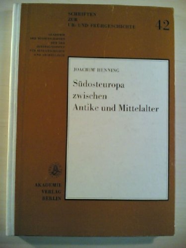 Südosteuropa zwischen Antike und Mittelalter : archäolog. Beitr. zur Landwirtschaft d. 1. Jahrtausends u.Z. - Joachim Henning. Akad. d. Wiss. d. DDR, Zentralinst. für Alte Geschichte u. Archäologie