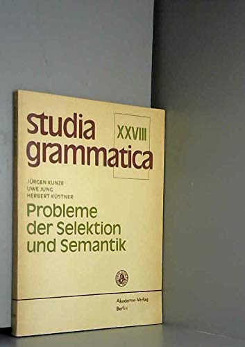 Probleme der Selektion und Semantik. Studia grammatica ; 28 - Kunze, Jürgen, Uwe Jung und Herbert Küstner,