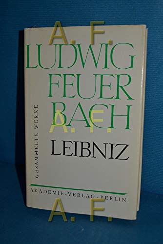 Ludwig Feuerbach. Gesammelte Werke: Geschichte der neuern Philosophie. Darstellung, Entwicklung und Kritik der Leibnizschen Philosophie - Schuffenhauer, Werner und Ludwig Feuerbach