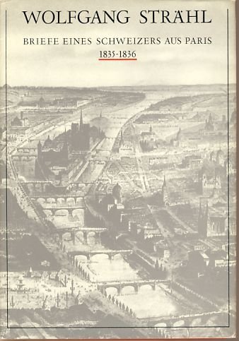 Wolfgang Strähl. Briefe eines Schweizers aus Paris 1835 - 1836. Neue Dokumente zur Geschichte der frühproletarischen Kultur und Bewegung. - [Strähl, Wolfgang] Grandjonc, Jacques / Seidel-Höppner, Waltraud (Hrsg.)