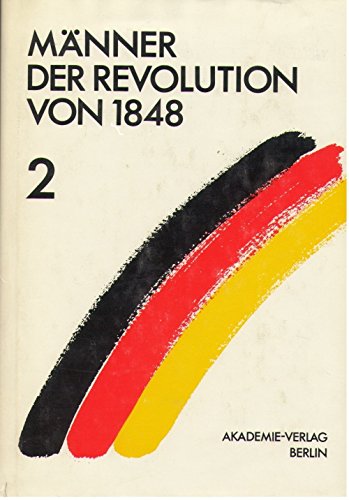 Männer der Revolution von 1848. Band II. ( = Schriften des Zentralinstituts für Geschichte, 73) .
