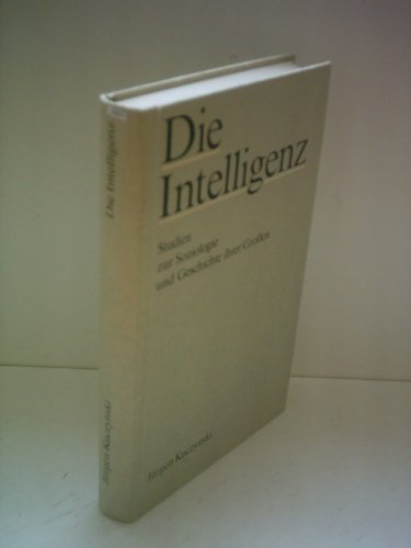 Imagen de archivo de Die Intelligenz. Studien zur Soziologie u. Geschichte ihrer Grossen. a la venta por Grammat Antiquariat