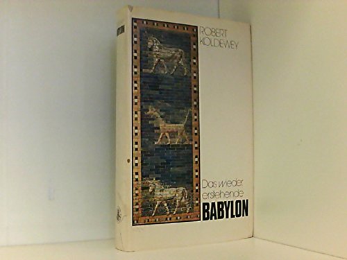 Das Wieder Erstehende Babylon Robert Koldewey - Barthel Hrouda und Robert Koldewey