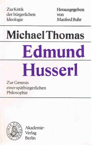 Edmund Husserl. Zur Genesis einer spätbürgerlichen Philosophie.