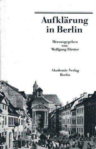 Aufklärung in Berlin. Mit Beiträgen von Wolfgang Förster, Klaus Steiner, Cornelia Buschmann, Günt...