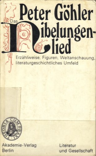 Das Nibelungenlied: ErzaÌˆhlweise, Figuren, Weltanschauung, literaturgeschichtliches Umfeld (Literatur und Gesellschaft) (German Edition) (9783050008783) by GoÌˆhler, Peter