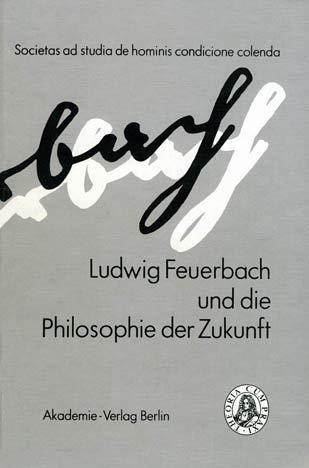 Ludwig Feuerbach und die Philosophie der Zukunft. Internationale Arbeitsgemeinschaft am ZIF der Universität Bielefeld 1989. - Feuerbach, Ludwig. Braun, Hans-Jürg u. a. (Hrsg.).
