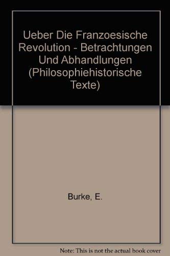 Ueber Die Franzoesische Revolution - Betrachtungen Und Abhandlungen (Philosophiehistorische Texte) - Burke, E., Gentz, F.
