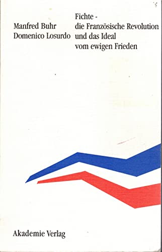 Imagen de archivo de Fichte - die Franzsische Revolution und das Ideal vom ewigen Frieden a la venta por Bernhard Kiewel Rare Books