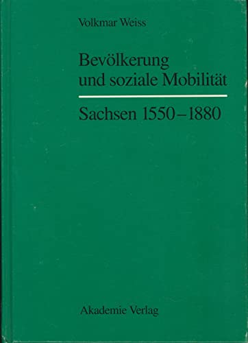 Bevölkerung und soziale Mobilität. Sachsen 1550 - 1880. Mit 44 Abbildungen und 54 Tabellen.