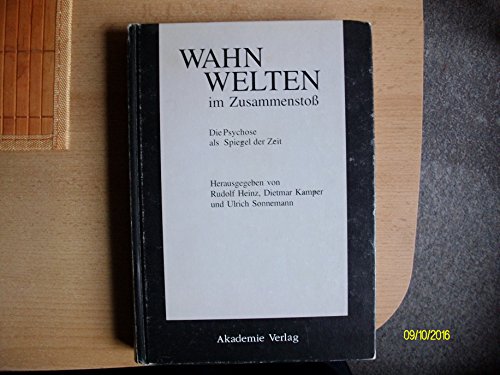 9783050022079: Wahnwelten Im Zusammenstoss: Die Psychose Als Spiegel Der Zeit