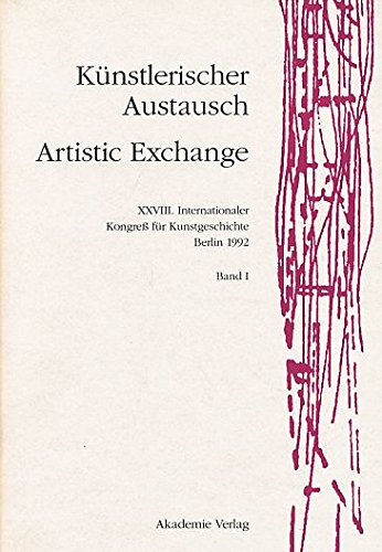 Künstlerischer Austausch. Artistic Exchange. Akten des XXVIII. Internationalen Kongresses für Kunstgeschichte Berlin, 15.-20. Juli 1992. Band 1 - 3. - Gaethgens, Thomas W. (Hrsg.)