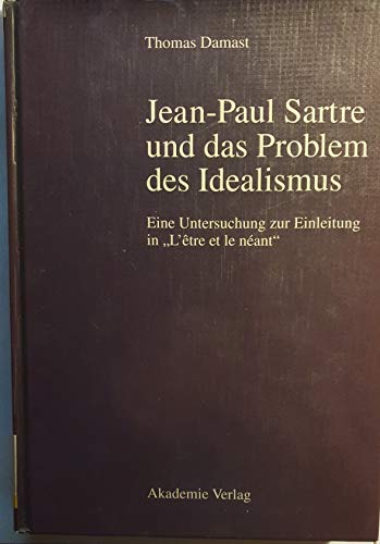 Jean-Paul Sartre und das Problem des Idealismus: Eine Untersuchung zur Einleitung in 