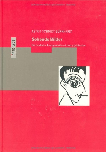 Beispielbild fr Sehende Bilder: Die Geschichte des Augenmotivs seit dem 19. Jahrhundert (ARTEfact, Band 4) Schmidt-Burkhardt, Astrit zum Verkauf von online-buch-de