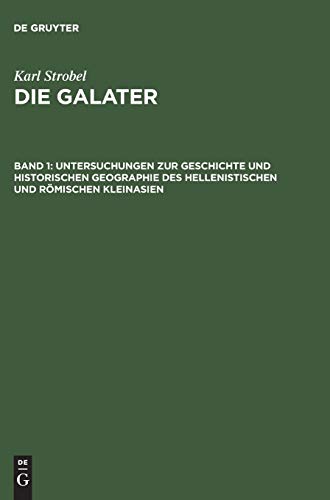 Die Galater, Band 1, Untersuchungen zur Geschichte und historischen Geographie des hellenistischen und rmischen Kleinasien - Karl Strobel