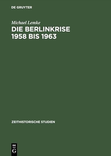 Stock image for Die Berlinkrise 1958 bis 1963. Interessen und Handlungsspielrume der SED im Ost-West-Konflikt. for sale by Antiquariat Bcherkeller