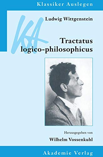 Ludwig Wittgenstein: Tractatus Logico-Philosophicus (Klassiker Auslegen) (German Edition)