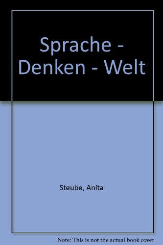 Sprache - Denken - Welt; Sitzungsbericht der Sächsischen Akademie der Wissenschaften zu Leipzig, Band 134, Heft 4; - Steube, Anita