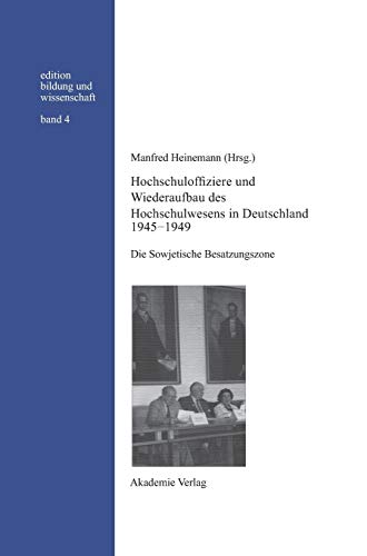 Beispielbild fr Hochschuloffiziere und Wiederaufbau des Hochschulwesens in Deutschland 1945 - 1949. Die Sowjetische Besatzungszone. zum Verkauf von Antiquariat Hubertus von Somogyi-Erddy