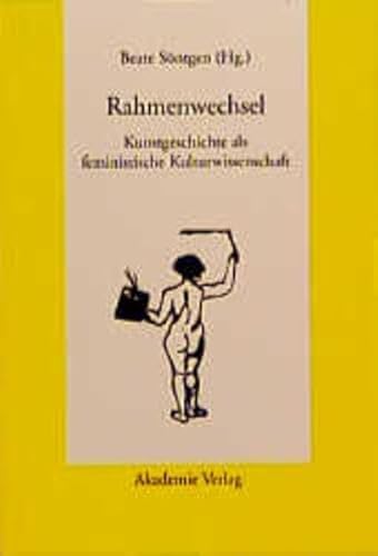 Rahmenwechsel. Kunstgeschichte als feministische Kulturwissenschaft. - Söntgen, Beate (Hrsg.)