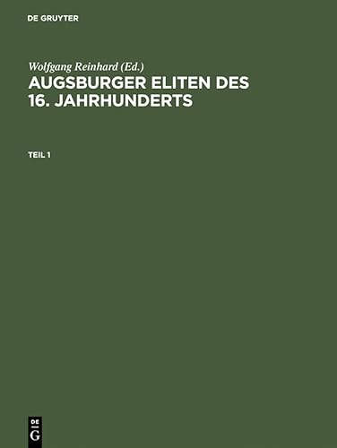 9783050028613: Augsburger Eliten des 16. Jahrhunderts: Prosopographie Wirtschaftlicher Und Politischer Fhrungsgruppen 1500-1620