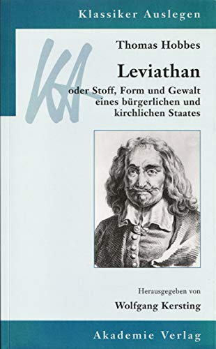 Thomas Hobbes, Leviathan oder Stoff, Form und Gewalt eines bürgerlichen und kirchlichen Staates. hrsg. von Wolfgang Kersting. [Die Beitr. . wurden übers. von Ingolf Ebel] / Klassiker auslegen ; Bd. 5 - Kersting, Wolfgang (Herausgeber)