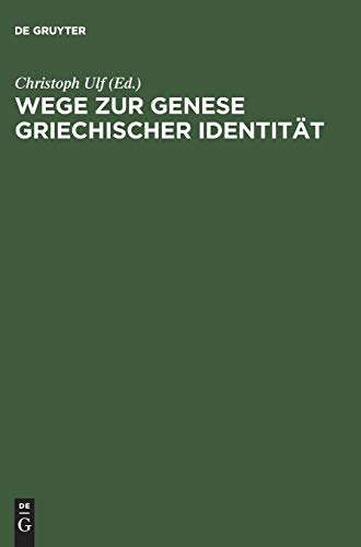 Wege zur Genese griechischer Identität: Die Bedeutung der früharchaischen Zeit [Hardcover] Ulf, C...