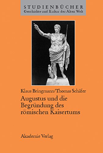 Augustus und die BegrÃ¼ndung des rÃ¶mischen Kaisertums (StudienbÃ¼cher Geschichte und Kultur der Alten Welt) (German Edition) (9783050030548) by Bringmann, Klaus; SchÃ¤fer, Thomas